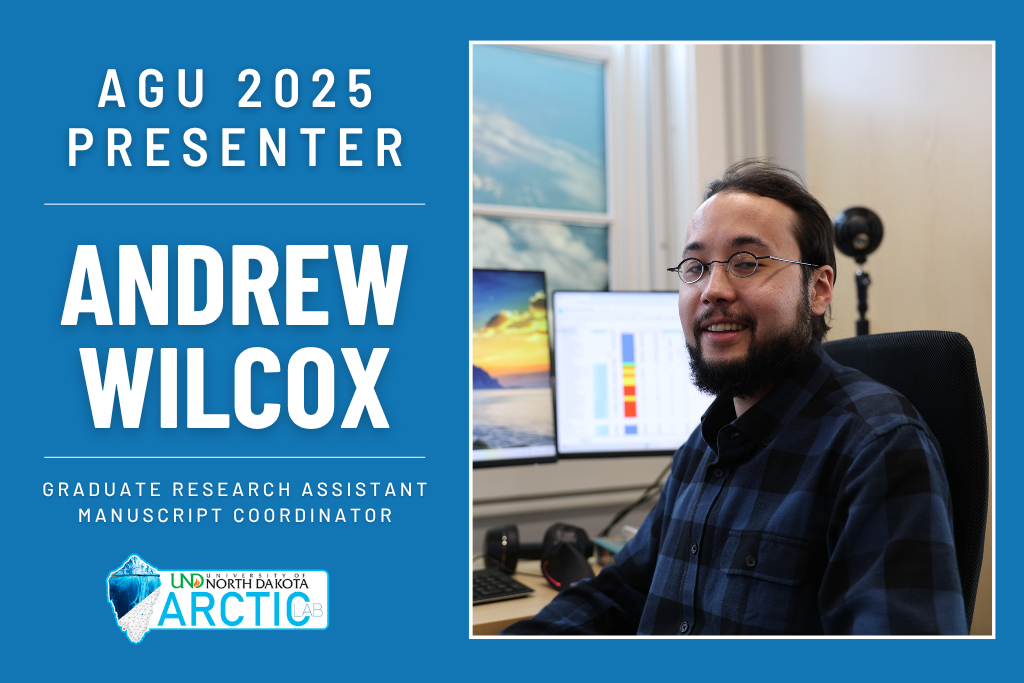 Meet AGU Presenter: Andrew Wilcox - UND ARCTIC Lab