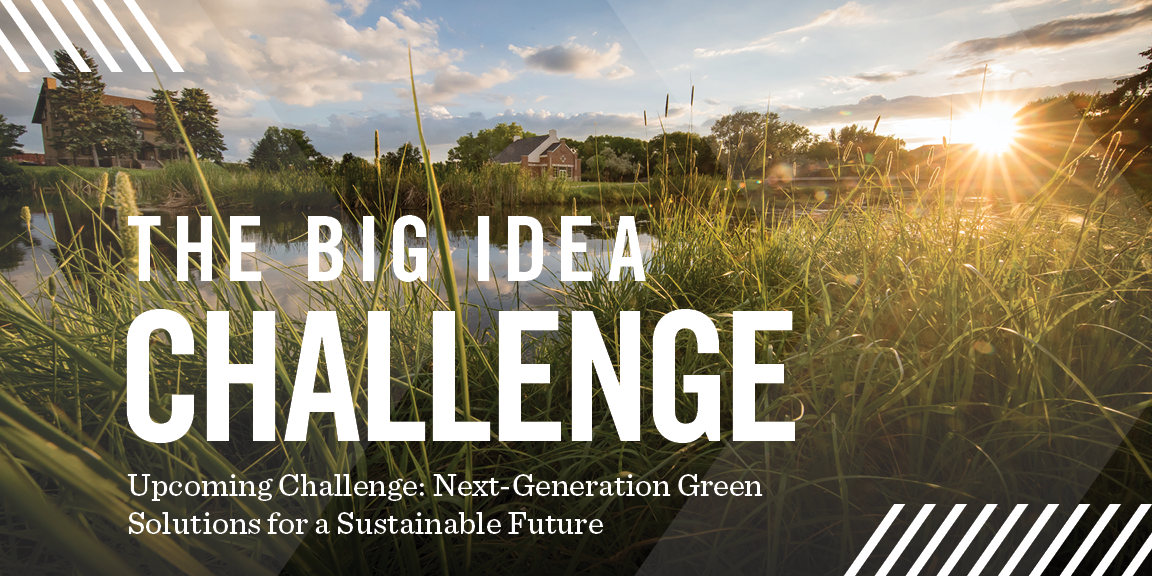 Photo: Scenic photography of campus greenery Text: "The Big Idea Challenge. Upcoming challenge: Next Generation Green Solutions for Sustainable Future