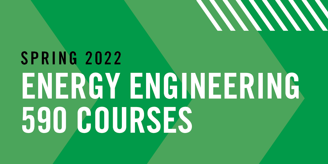 Spring 2022 Energy Engineering 590 Courses