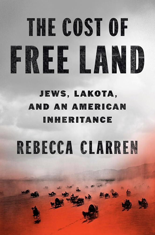 The Cost of Free Land: Jews, Lakota, and an American Inheritance by Rebecca Clarren book cover 