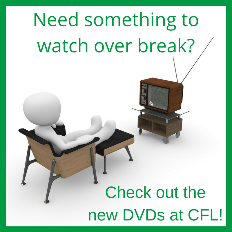 Need something to watch over break? Check out the new DVDs at CFL!
