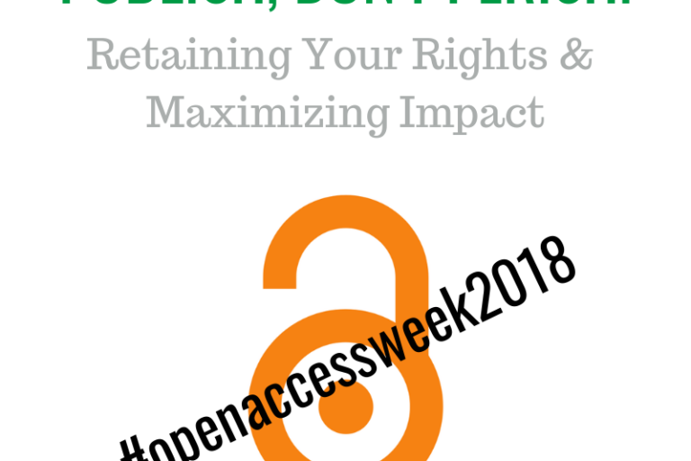 PUBLISH, DON'T PERISH! Retaining Your Rights & Maintaining Impact #openaccessweek2018