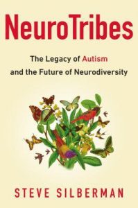NeuroTribes: The Legacy of Autism and the Future of Neurodiversity by Steve Silberman