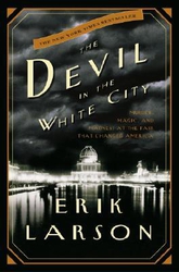 The Devil in the White City: Murder, Magic, and Madness at the Fair That Changed America by Erik lLrson