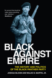 Black Against Empire: The History and Politics of the Black Panther Party by Joshua Bloom