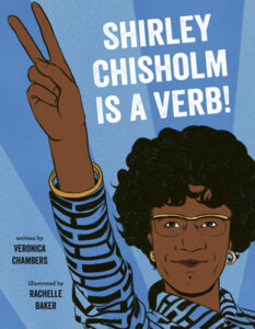 Shirley Chisholm is a Verb! by Veronica Chambers