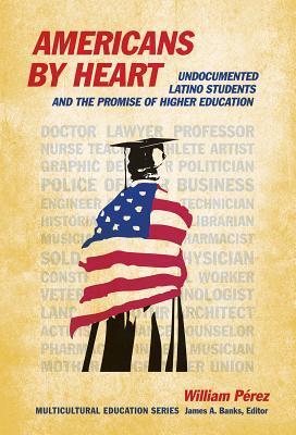 Americans by Heart: Undocumented Latino Students and the Promise of Higher Education