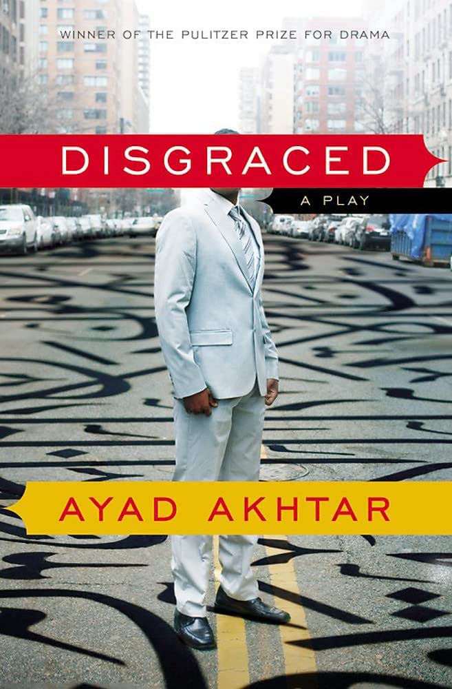 Link to the Chester Fritz Library catalog record for Disgraced by Ayad Akhtar.