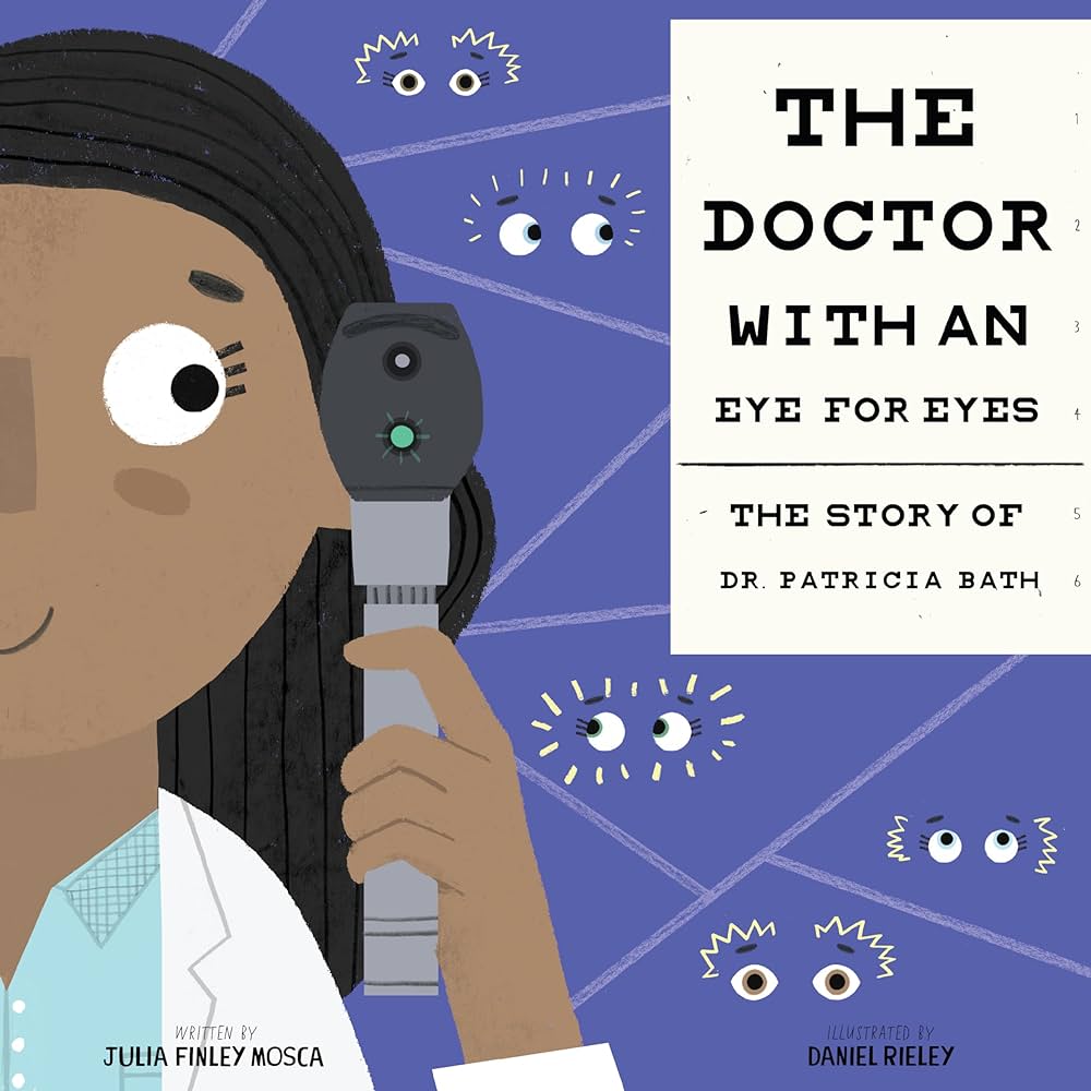 Link to the Chester Fritz Library catalog record for The Doctor With an Eye for Eyes: The Story of Dr. Patricia Bath by Julia Finley Mosca and Daniel Rieley