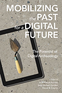 Mobilizing the Past for a Digital Future: The Potential of Digital Archaeology