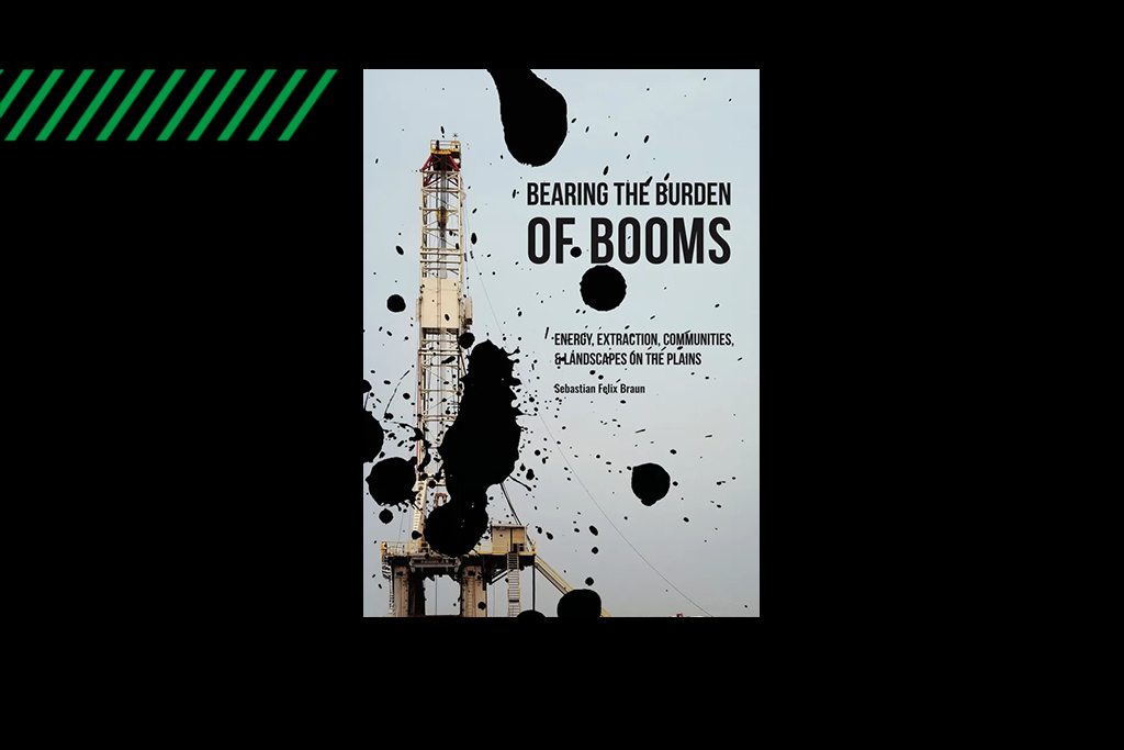 Cover of Bearing the Burden of Booms, energy, extraction, communities and landscapes on the plains by Sebastian Felix Braun